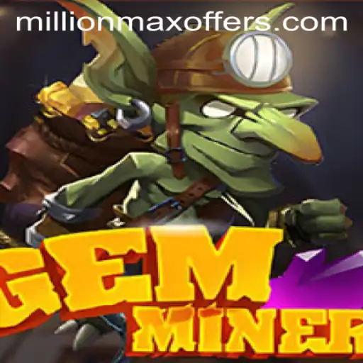 GemMiner: A Riveting Adventure into the World of Millionmax